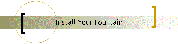 Install Your Fountain