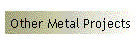 Other Metal Projects